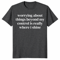 Where I Shine worry shirt dark heather grey