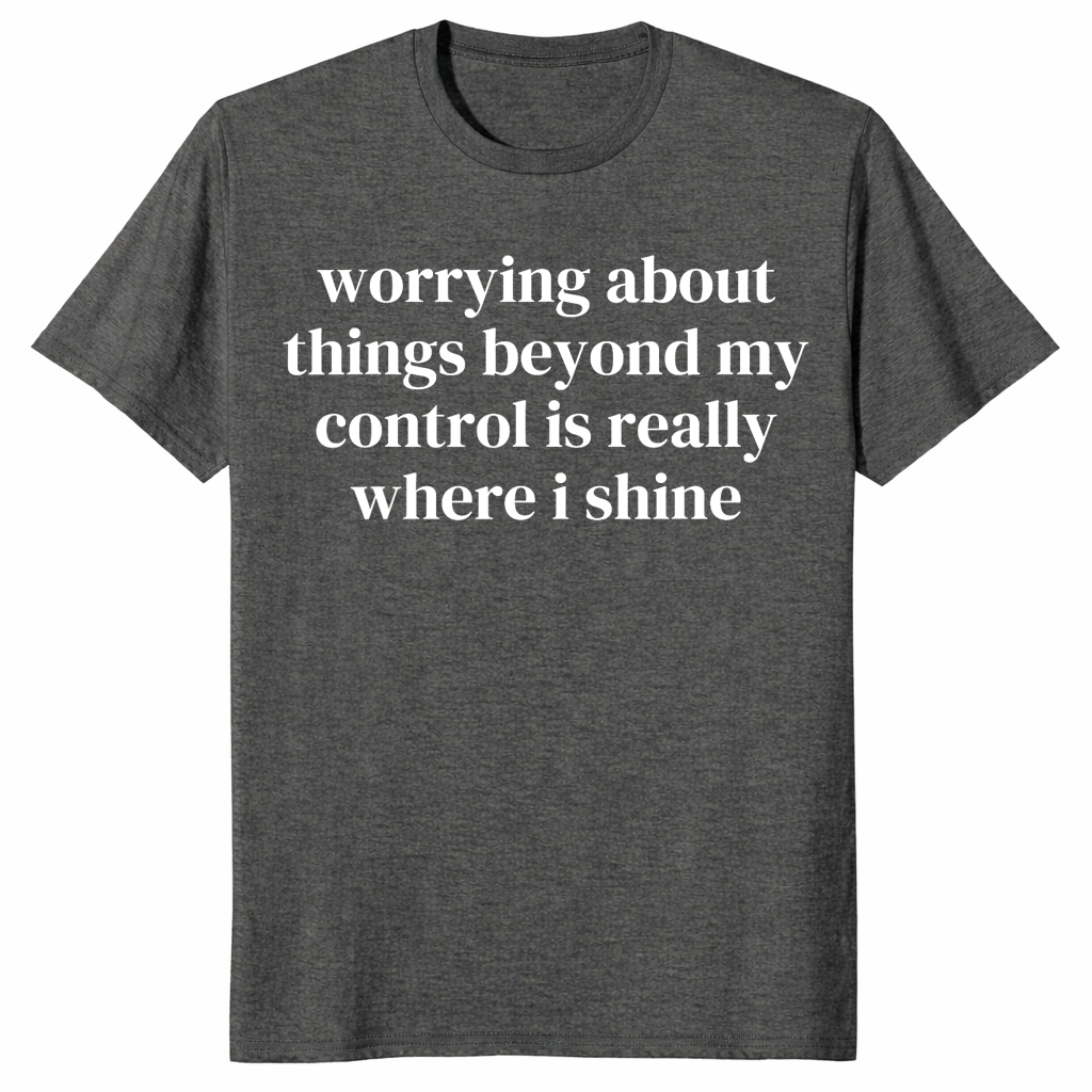 Where I Shine worry shirt dark heather