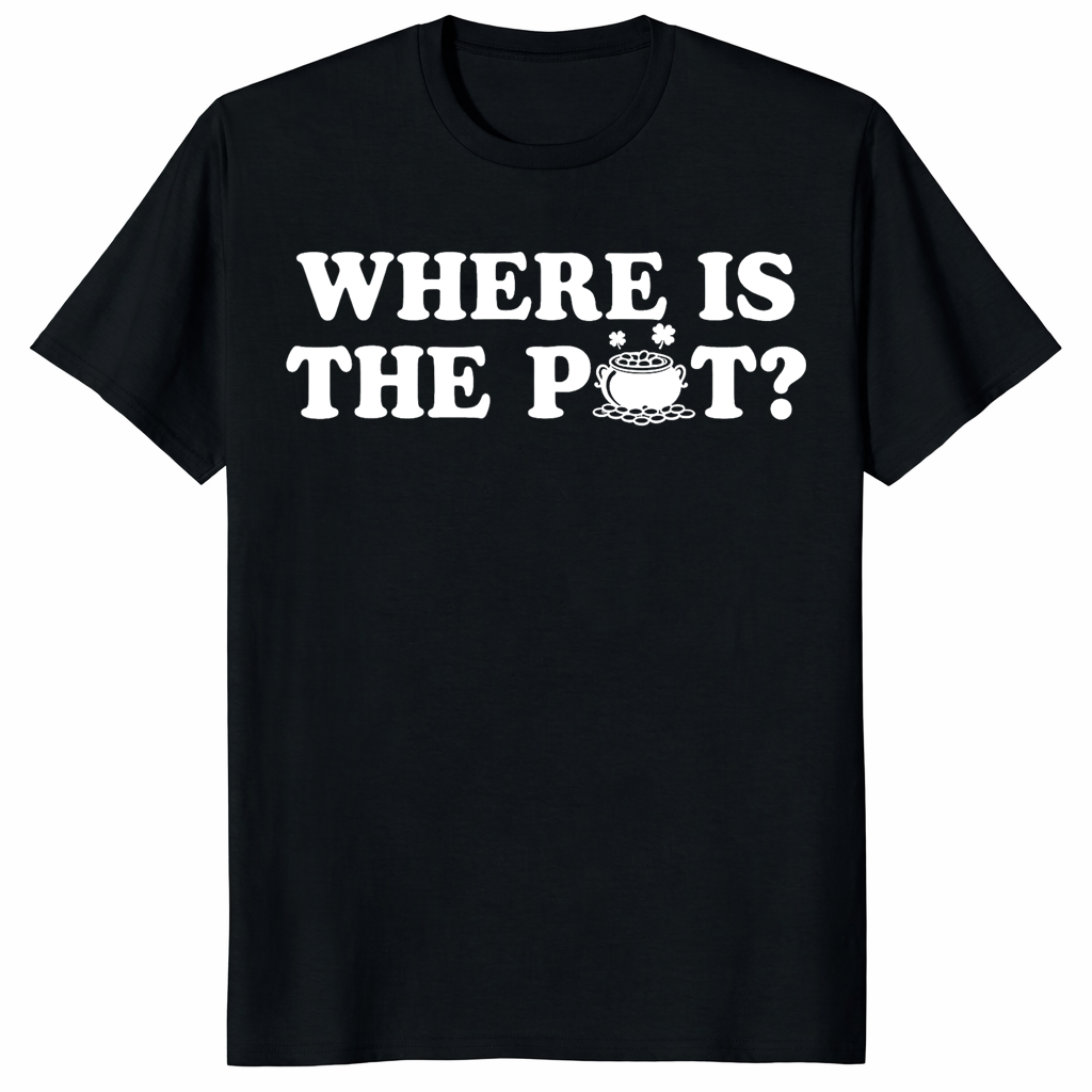 Where Is The Pot St Patrick’s Day Shirt trending design shirt