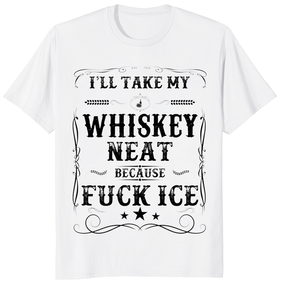 Whiskey Neat Political Tee with I’ll Take My Whiskey Neat Because Fuck Ice design