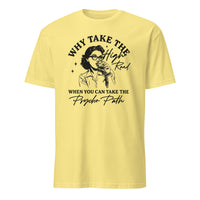 Why Take The High Road When You Can Take The Psycho Path shirt in Cornsilk by Cuccico
