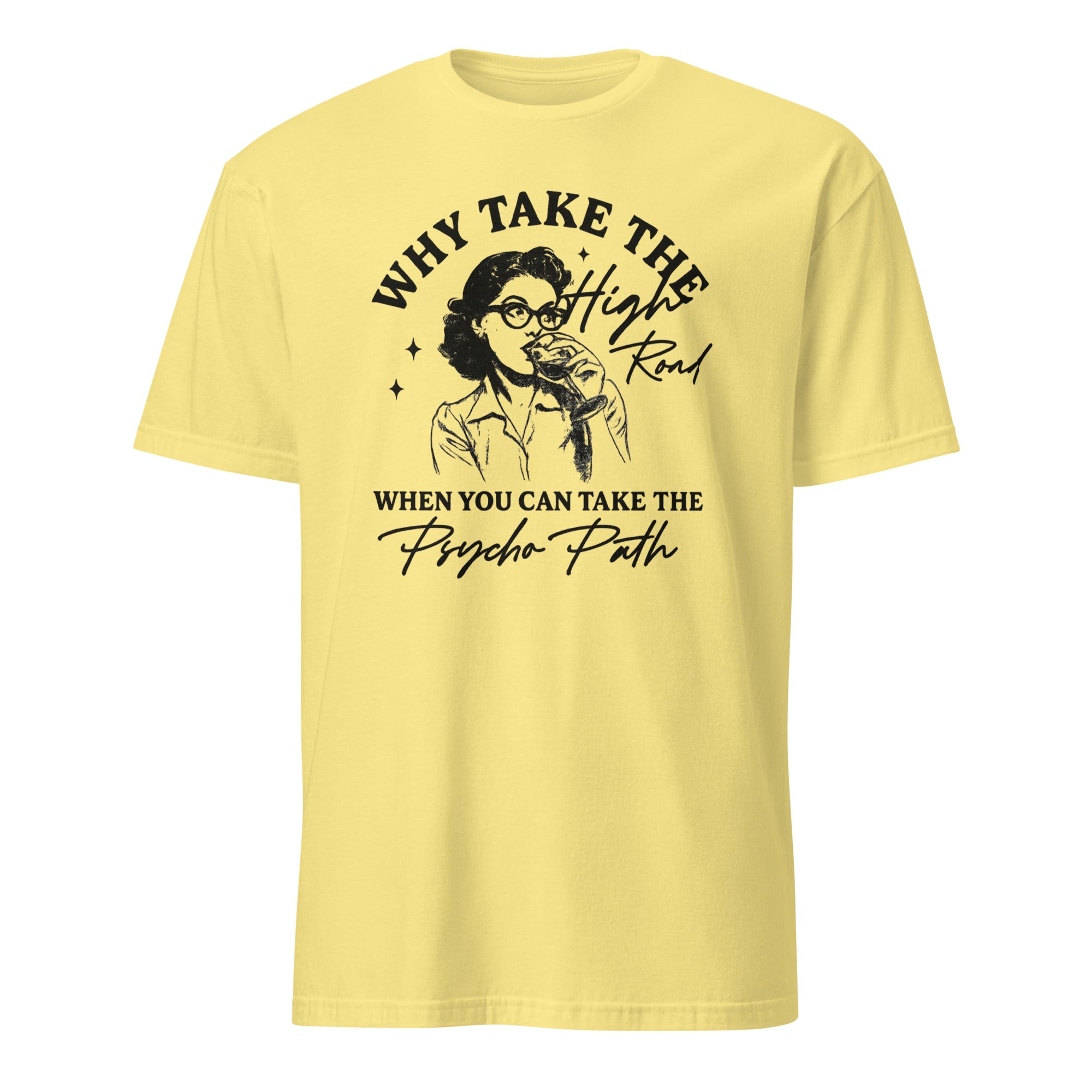 Why Take The High Road When You Can Take The Psycho Path shirt in Cornsilk by Cuccico
