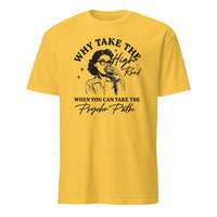 Why Take The High Road When You Can Take The Psycho Path shirt in Daisy by Cuccico