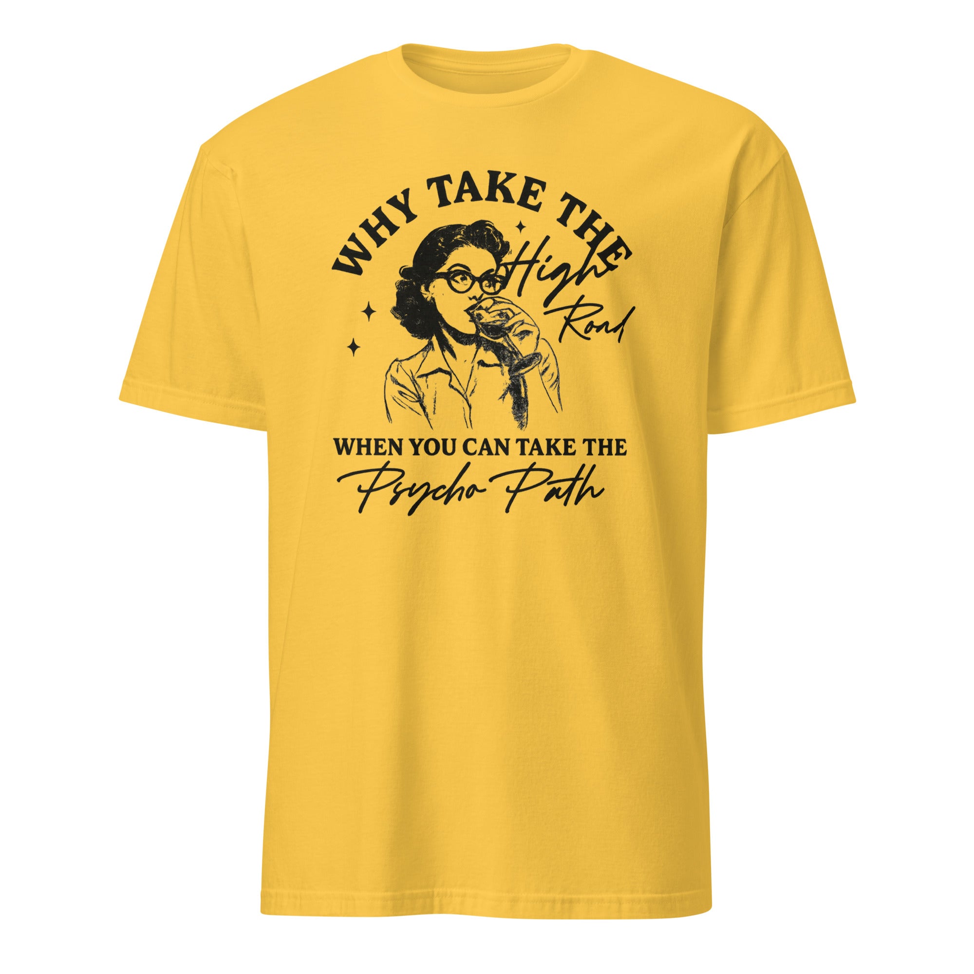 Why Take The High Road When You Can Take The Psycho Path shirt in Daisy by Cuccico