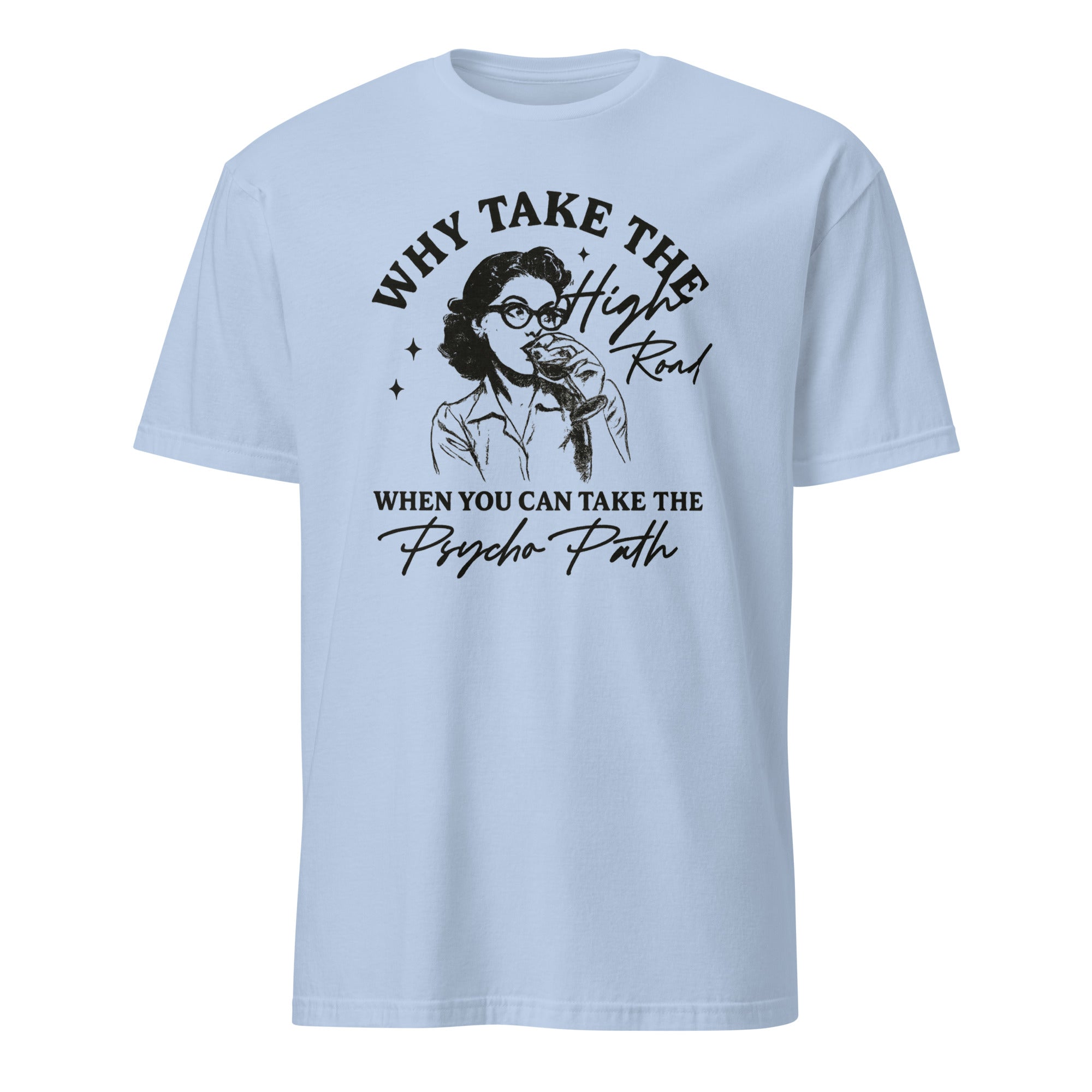 Why Take The High Road When You Can Take The Psycho Path shirt in Light Blue by Cuccico