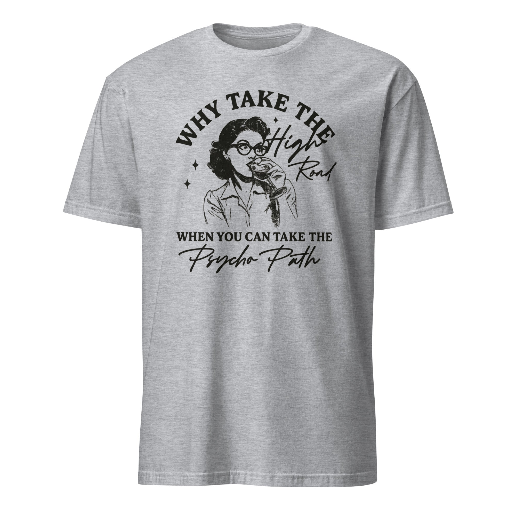 Why Take The High Road When You Can Take The Psycho Path shirt in Sport Grey by Cuccico