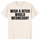 Wish a bitch would shirt in natural