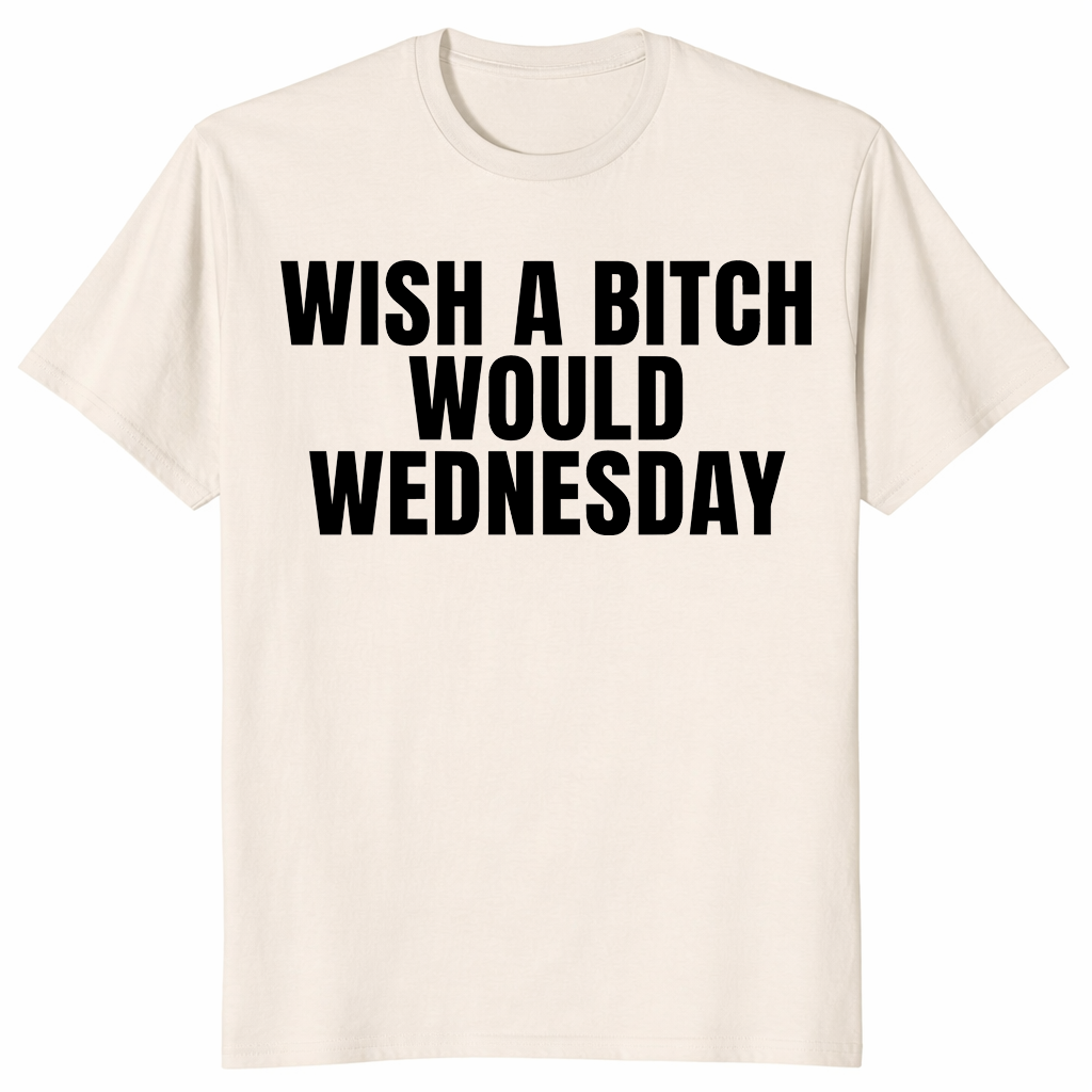 Wish a bitch would shirt in natural