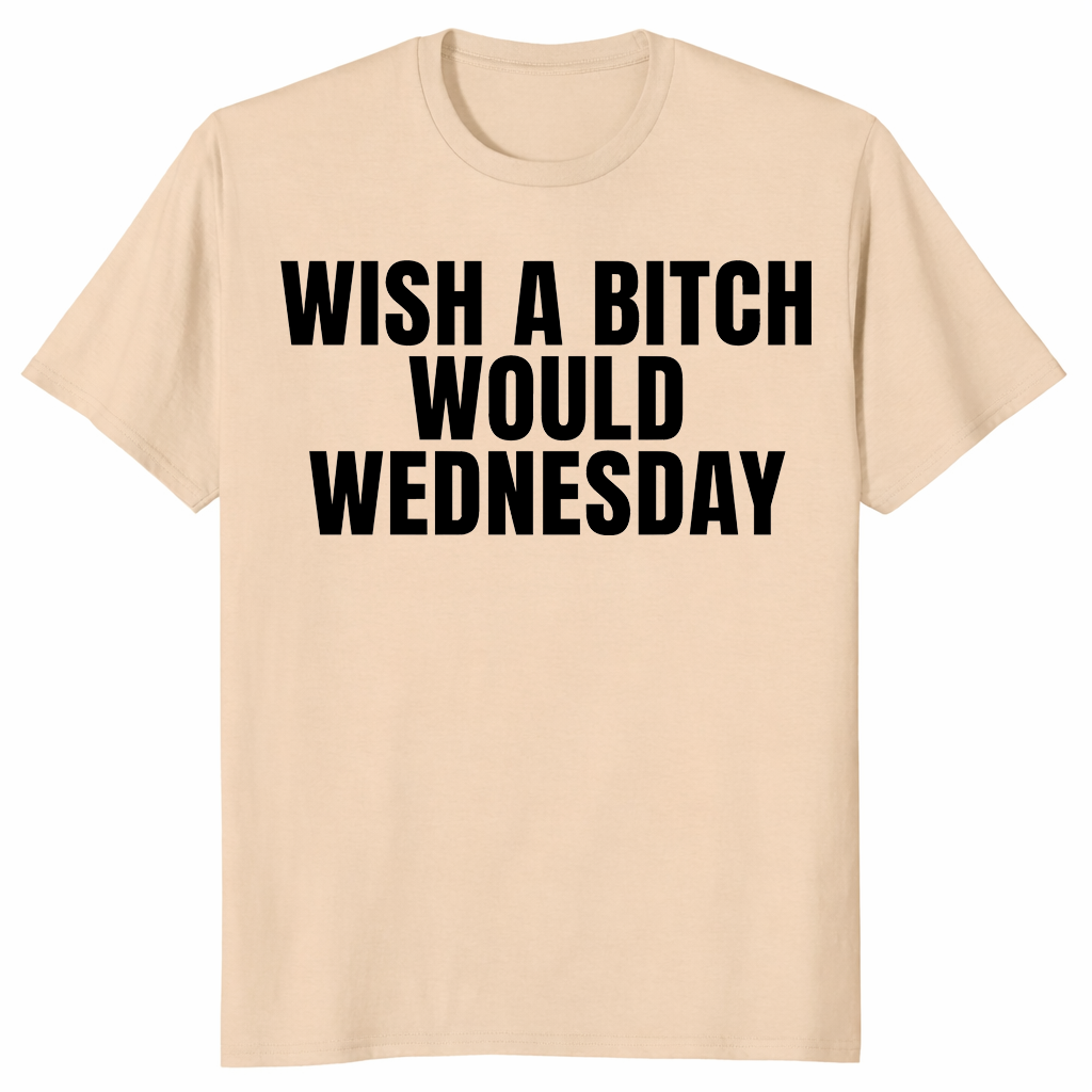 Wish a bitch would shirt in sand