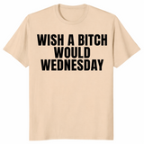 Wish a bitch would shirt in sand
