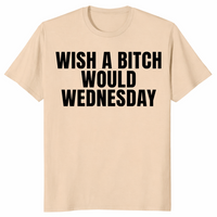 Wish a bitch would shirt in sand