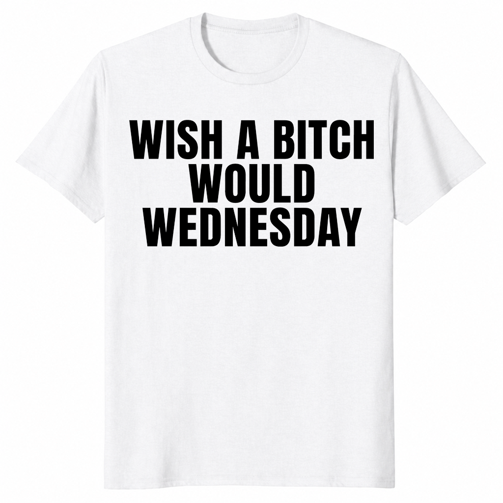 Wish a bitch would shirt in white