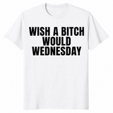 Wish a bitch would shirt in white