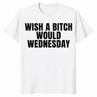 Wish a bitch would shirt in white