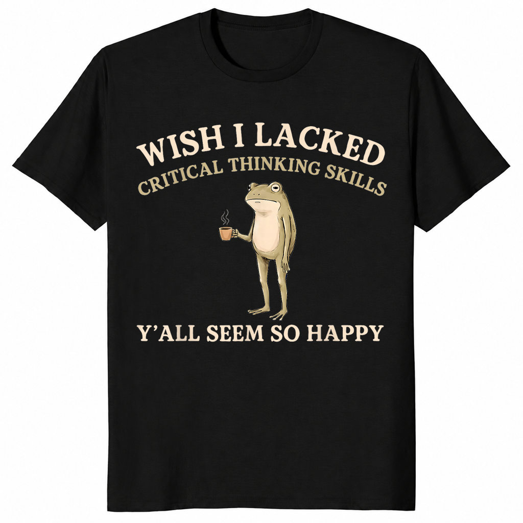 Wish I lacked critical thinking skills shirt in black