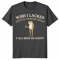 Wish I lacked critical thinking skills shirt in dark heather grey