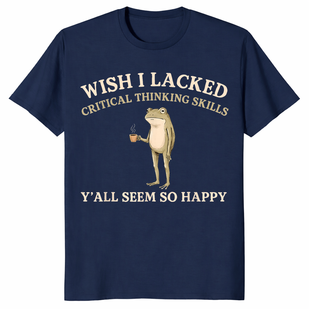 Wish I lacked critical thinking skills shirt in navy