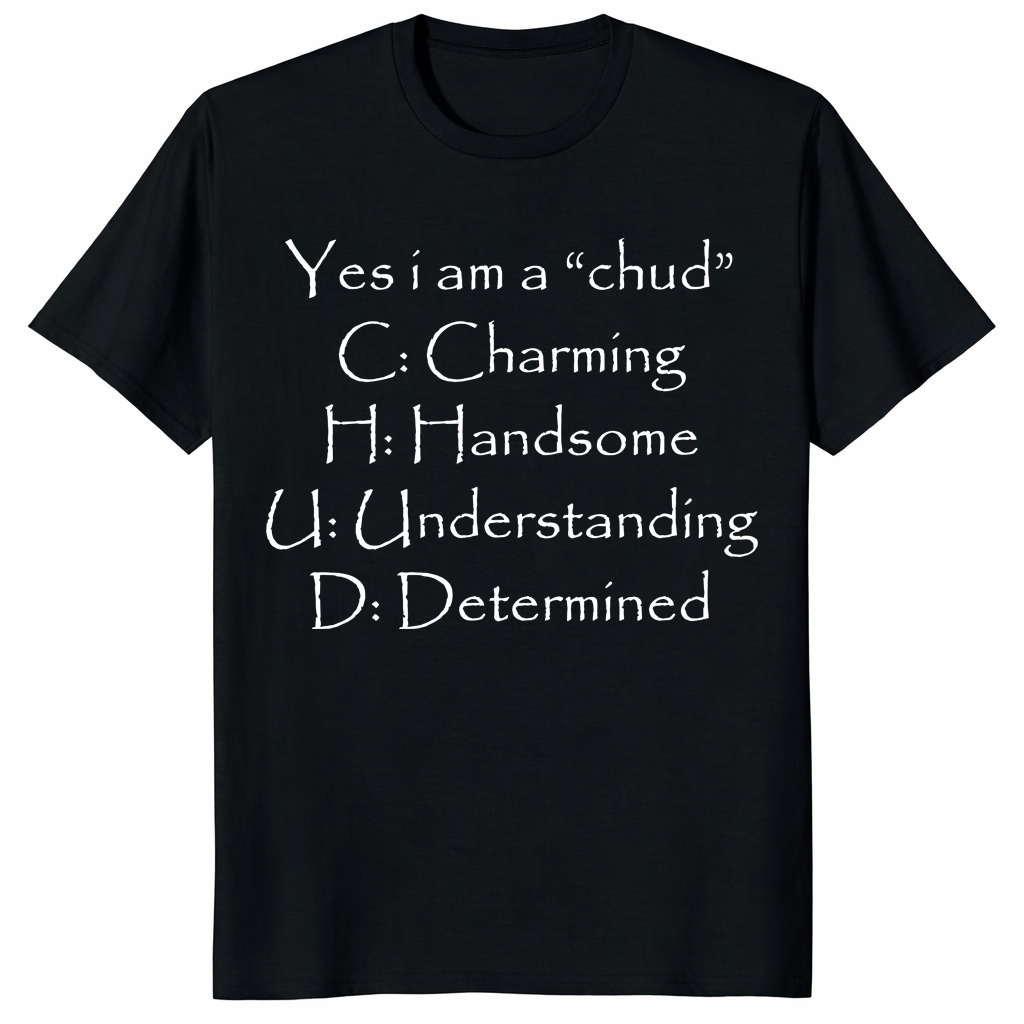 Yes I Am a Chud shirt with charming handsome understanding determined text