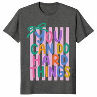 You can do hard things shirt dark heather