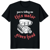 You’re Telling Me This Motor Gives Head Shirt trending design shirt