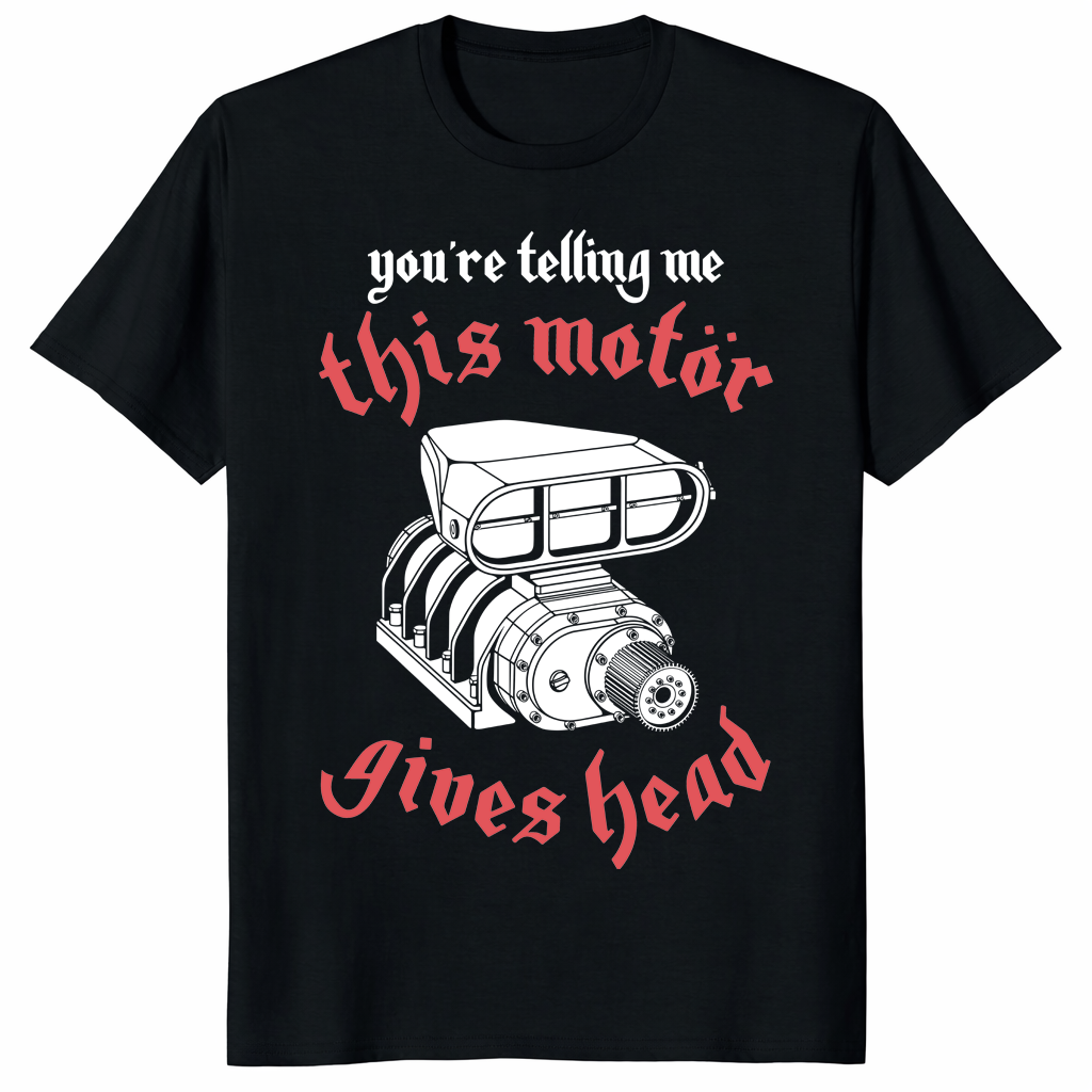 You’re Telling Me This Motor Gives Head Shirt trending design shirt